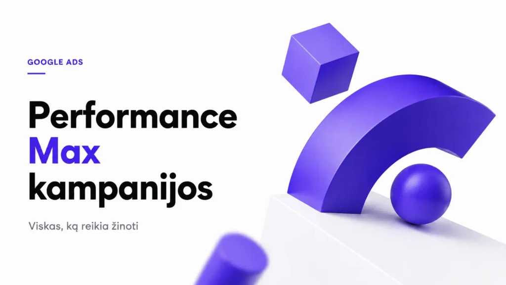 Performance Max kampanijos Google Ads platformoje